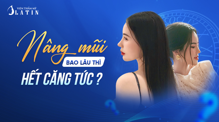 nâng mũi bao lâu hết căng tức