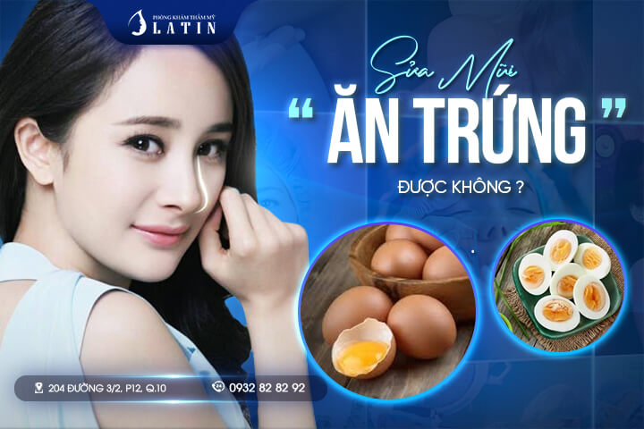 Sửa mũi ăn trứng được không